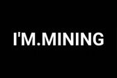 I'm mining