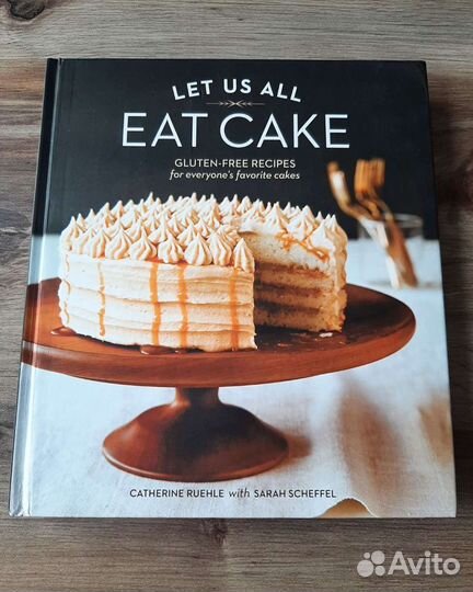 Let us all eat cake. Catherine Ruehle Книга кондит